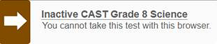Error message with white arrow in a brown box reading "Inactive CAST grade 8 science test: You cannot take this test with this browser."